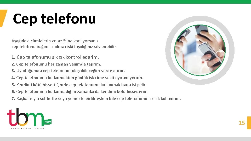 Cep telefonu Aşağıdaki cümlelerin en az 5’ine katılıyorsanız cep telefonu bağımlısı olma riski taşıdığınız