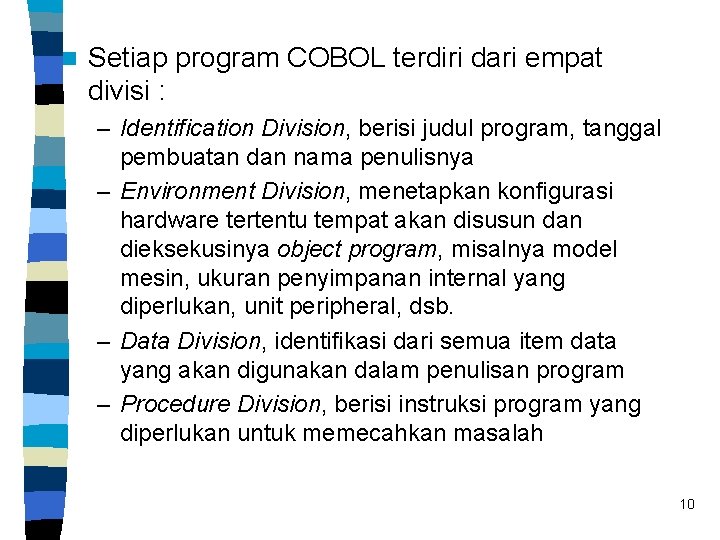 n Setiap program COBOL terdiri dari empat divisi : – Identification Division, berisi judul
