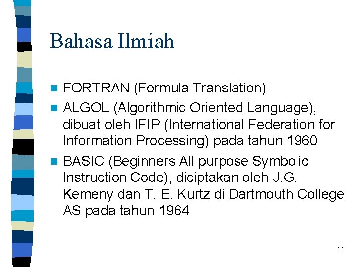 Bahasa Ilmiah FORTRAN (Formula Translation) n ALGOL (Algorithmic Oriented Language), dibuat oleh IFIP (International