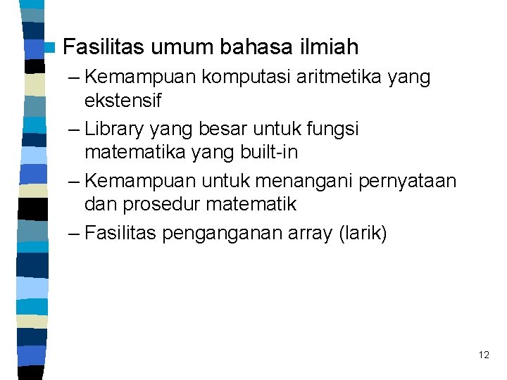 n Fasilitas umum bahasa ilmiah – Kemampuan komputasi aritmetika yang ekstensif – Library yang