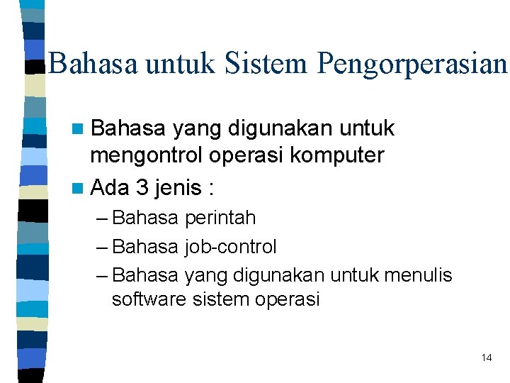 Bahasa untuk Sistem Pengorperasian n Bahasa yang digunakan untuk mengontrol operasi komputer n Ada