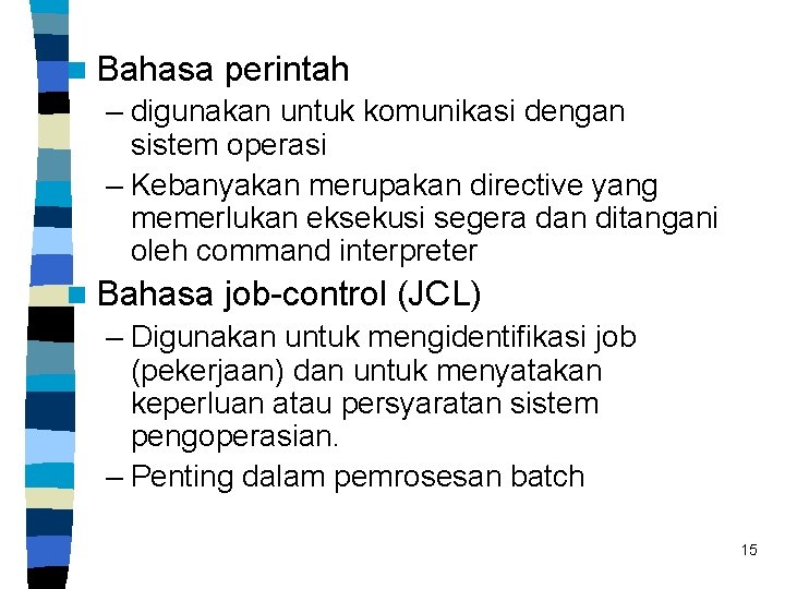 n Bahasa perintah – digunakan untuk komunikasi dengan sistem operasi – Kebanyakan merupakan directive