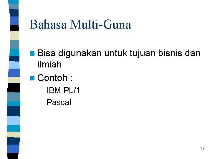 Bahasa Multi-Guna n Bisa digunakan untuk tujuan bisnis dan ilmiah n Contoh : –