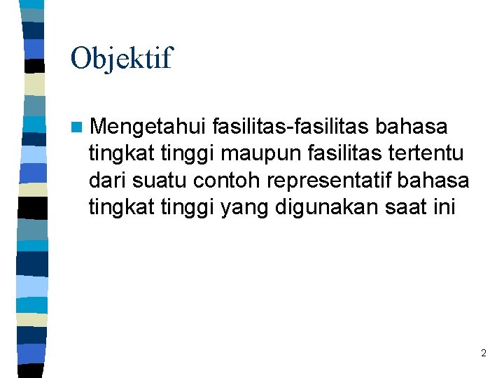 Objektif n Mengetahui fasilitas-fasilitas bahasa tingkat tinggi maupun fasilitas tertentu dari suatu contoh representatif