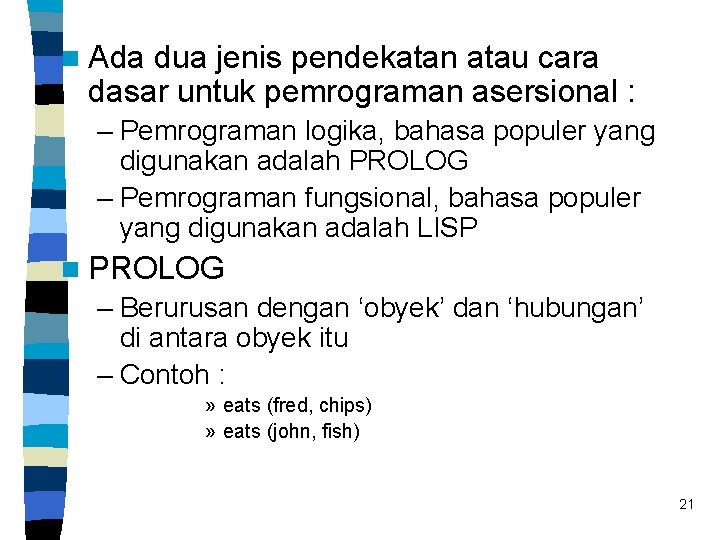 n Ada dua jenis pendekatan atau cara dasar untuk pemrograman asersional : – Pemrograman