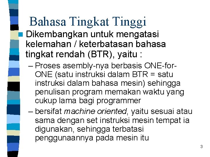 Bahasa Tingkat Tinggi n Dikembangkan untuk mengatasi kelemahan / keterbatasan bahasa tingkat rendah (BTR),