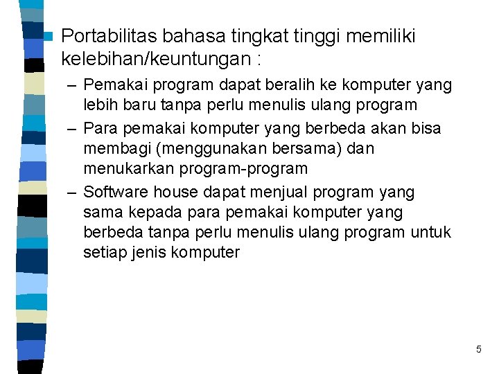 n Portabilitas bahasa tingkat tinggi memiliki kelebihan/keuntungan : – Pemakai program dapat beralih ke