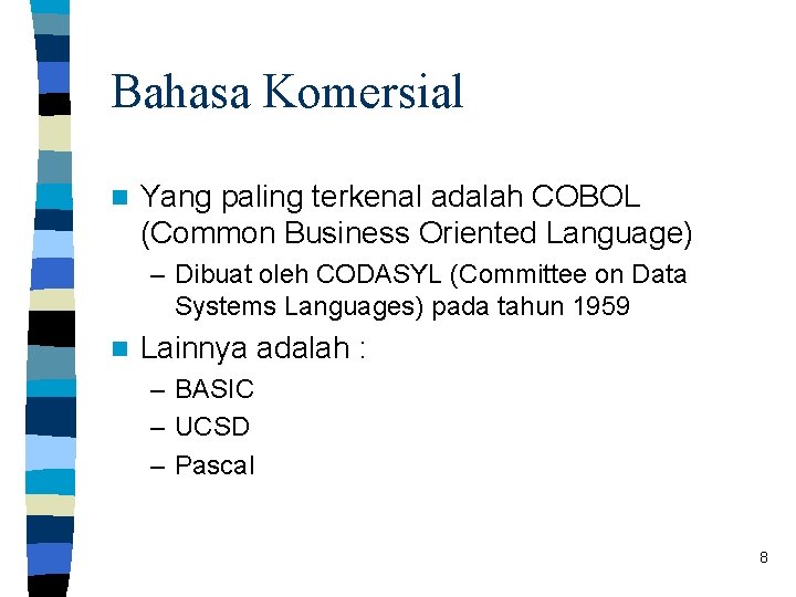 Bahasa Komersial n Yang paling terkenal adalah COBOL (Common Business Oriented Language) – Dibuat