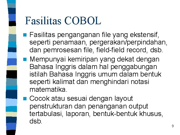 Fasilitas COBOL Fasilitas penganganan file yang ekstensif, seperti penamaan, pergerakan/perpindahan, dan pemrosesan file, field-field