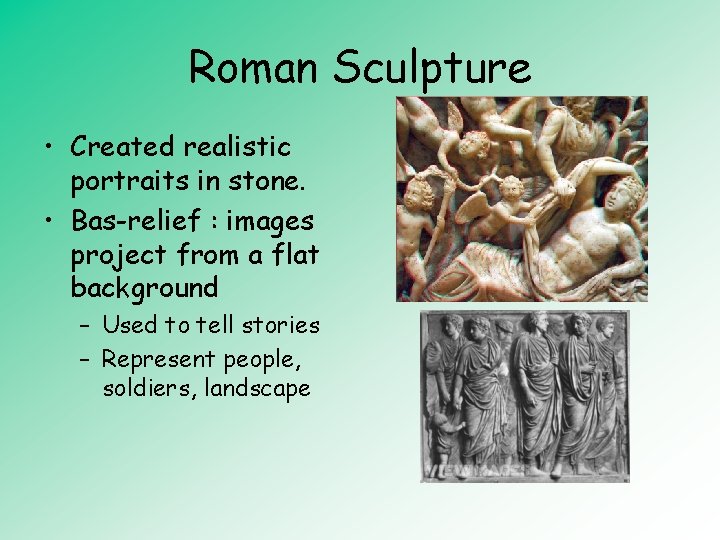 Roman Sculpture • Created realistic portraits in stone. • Bas-relief : images project from