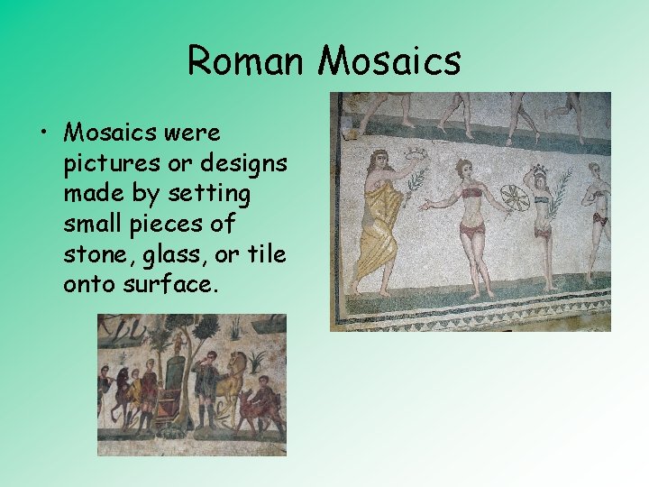 Roman Mosaics • Mosaics were pictures or designs made by setting small pieces of