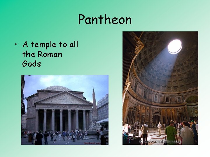 Pantheon • A temple to all the Roman Gods 