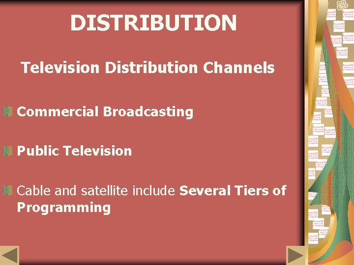 DISTRIBUTION Television Distribution Channels Commercial Broadcasting Public Television Cable and satellite include Several Tiers