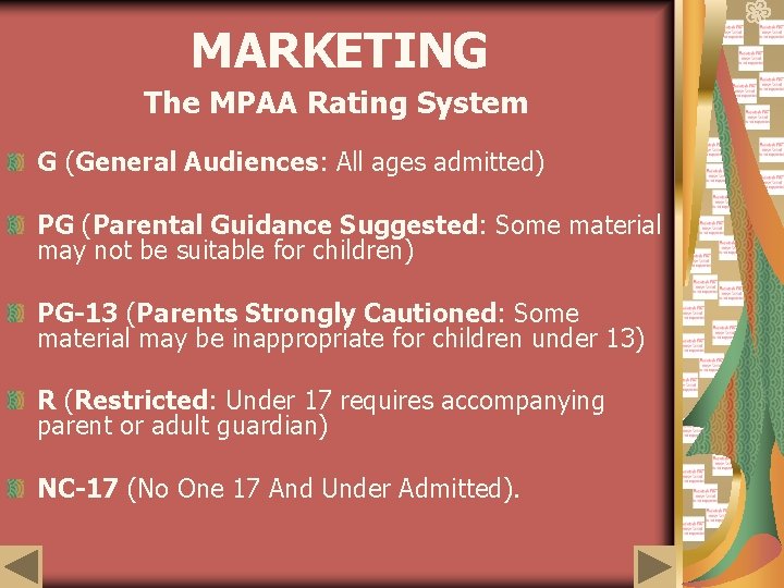 MARKETING The MPAA Rating System G (General Audiences: All ages admitted) PG (Parental Guidance