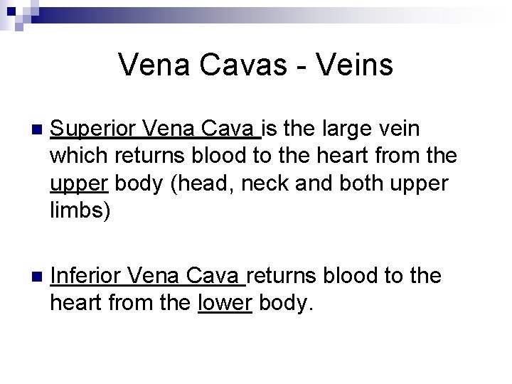 Vena Cavas - Veins n Superior Vena Cava is the large vein which returns