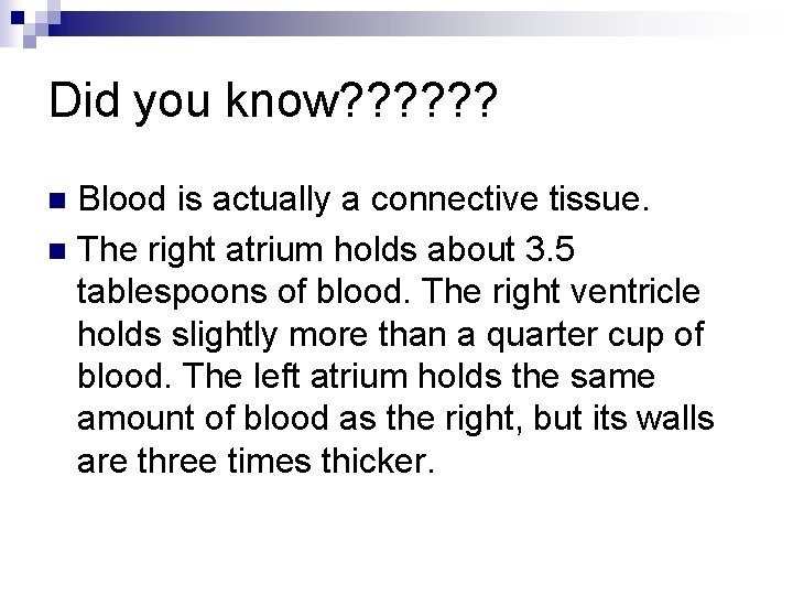 Did you know? ? ? Blood is actually a connective tissue. n The right