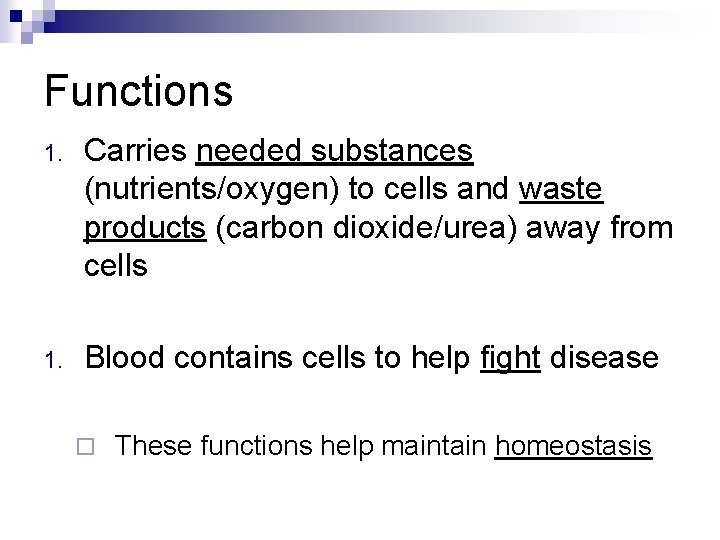Functions 1. Carries needed substances (nutrients/oxygen) to cells and waste products (carbon dioxide/urea) away