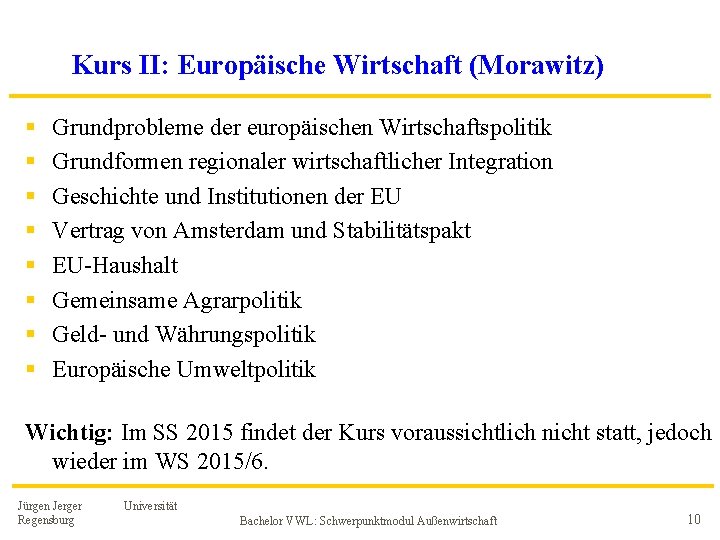 Kurs II: Europäische Wirtschaft (Morawitz) § § § § Grundprobleme der europäischen Wirtschaftspolitik Grundformen Kurs II: Europäische Wirtschaft (Morawitz) § § § § Grundprobleme der europäischen Wirtschaftspolitik Grundformen