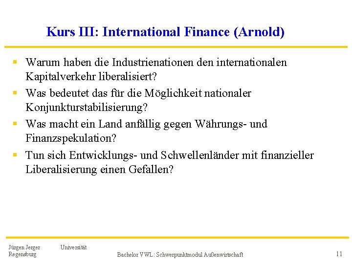 Kurs III: International Finance (Arnold) § Warum haben die Industrienationen den internationalen Kapitalverkehr liberalisiert? Kurs III: International Finance (Arnold) § Warum haben die Industrienationen den internationalen Kapitalverkehr liberalisiert?