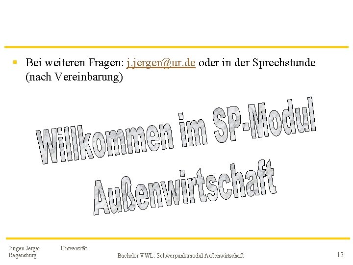 § Bei weiteren Fragen: j. jerger@ur. de oder in der Sprechstunde (nach Vereinbarung) Jürgen