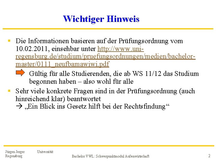 Wichtiger Hinweis § Die Informationen basieren auf der Prüfungsordnung vom 10. 02. 2011, einsehbar Wichtiger Hinweis § Die Informationen basieren auf der Prüfungsordnung vom 10. 02. 2011, einsehbar