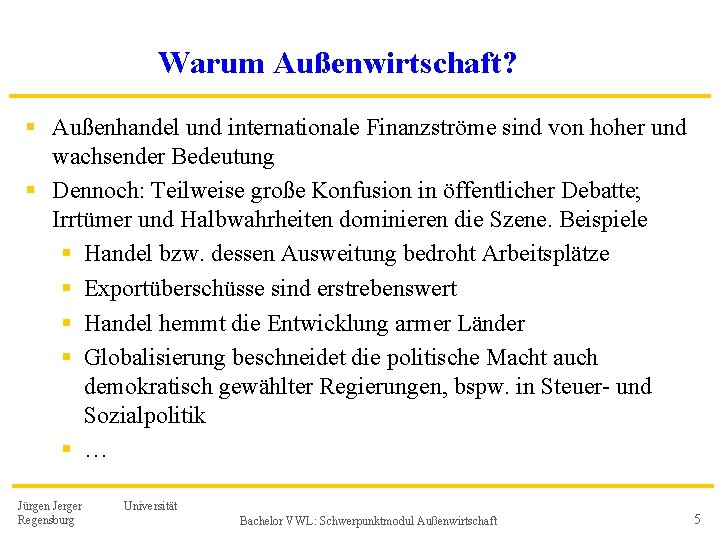 Warum Außenwirtschaft? § Außenhandel und internationale Finanzströme sind von hoher und wachsender Bedeutung § Warum Außenwirtschaft? § Außenhandel und internationale Finanzströme sind von hoher und wachsender Bedeutung §