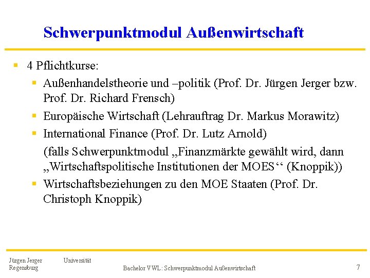 Schwerpunktmodul Außenwirtschaft § 4 Pflichtkurse: § Außenhandelstheorie und –politik (Prof. Dr. Jürgen Jerger bzw. Schwerpunktmodul Außenwirtschaft § 4 Pflichtkurse: § Außenhandelstheorie und –politik (Prof. Dr. Jürgen Jerger bzw.