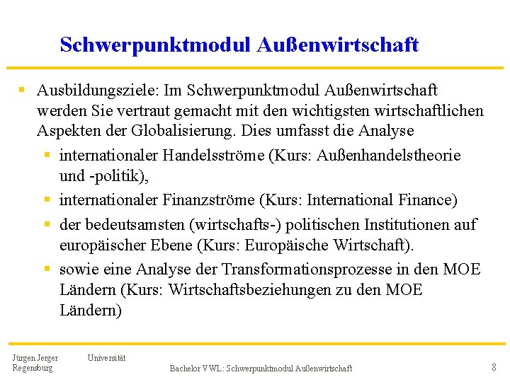 Schwerpunktmodul Außenwirtschaft § Ausbildungsziele: Im Schwerpunktmodul Außenwirtschaft werden Sie vertraut gemacht mit den wichtigsten Schwerpunktmodul Außenwirtschaft § Ausbildungsziele: Im Schwerpunktmodul Außenwirtschaft werden Sie vertraut gemacht mit den wichtigsten