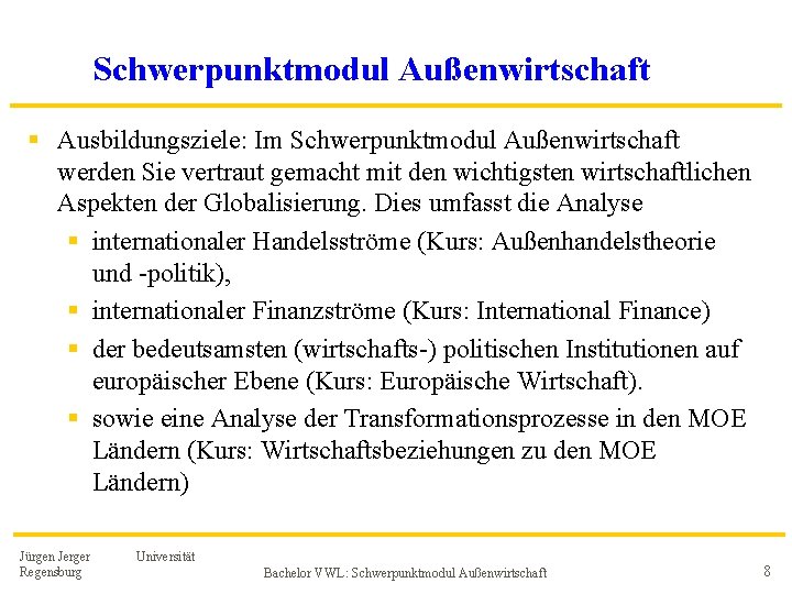 Schwerpunktmodul Außenwirtschaft § Ausbildungsziele: Im Schwerpunktmodul Außenwirtschaft werden Sie vertraut gemacht mit den wichtigsten