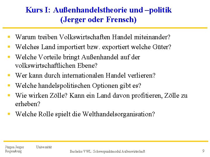 Kurs I: Außenhandelstheorie und –politik (Jerger oder Frensch) § Warum treiben Volkswirtschaften Handel miteinander? Kurs I: Außenhandelstheorie und –politik (Jerger oder Frensch) § Warum treiben Volkswirtschaften Handel miteinander?
