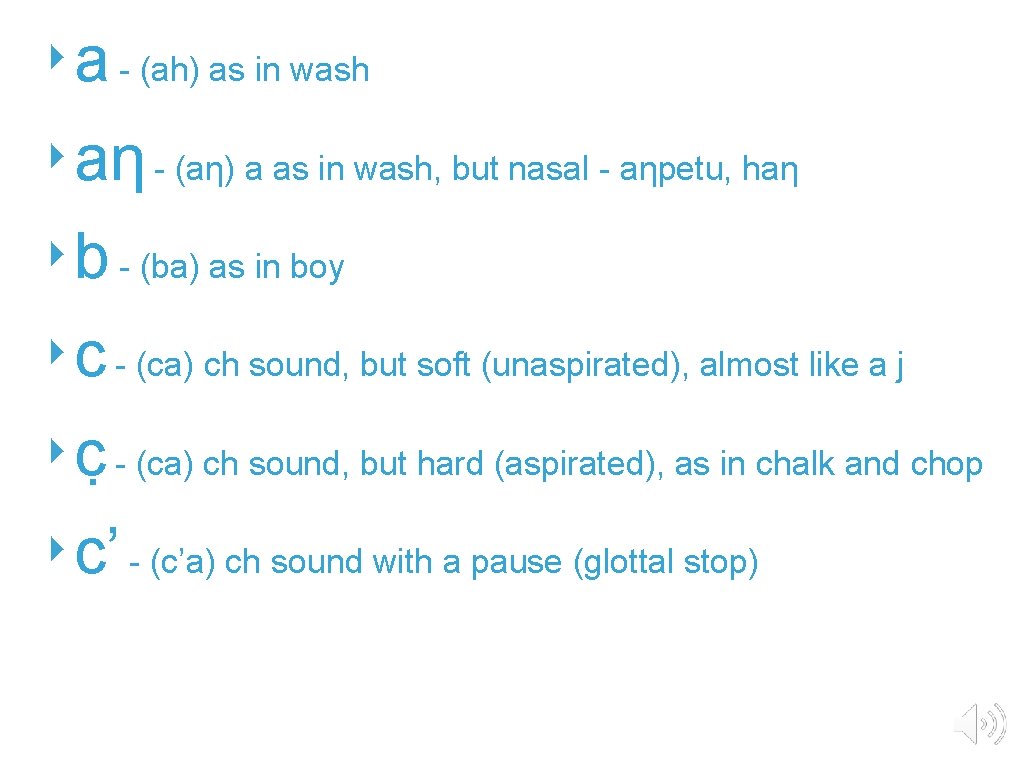 ‣a - (ah) as in wash ‣aƞ - (aƞ) a as in wash, but