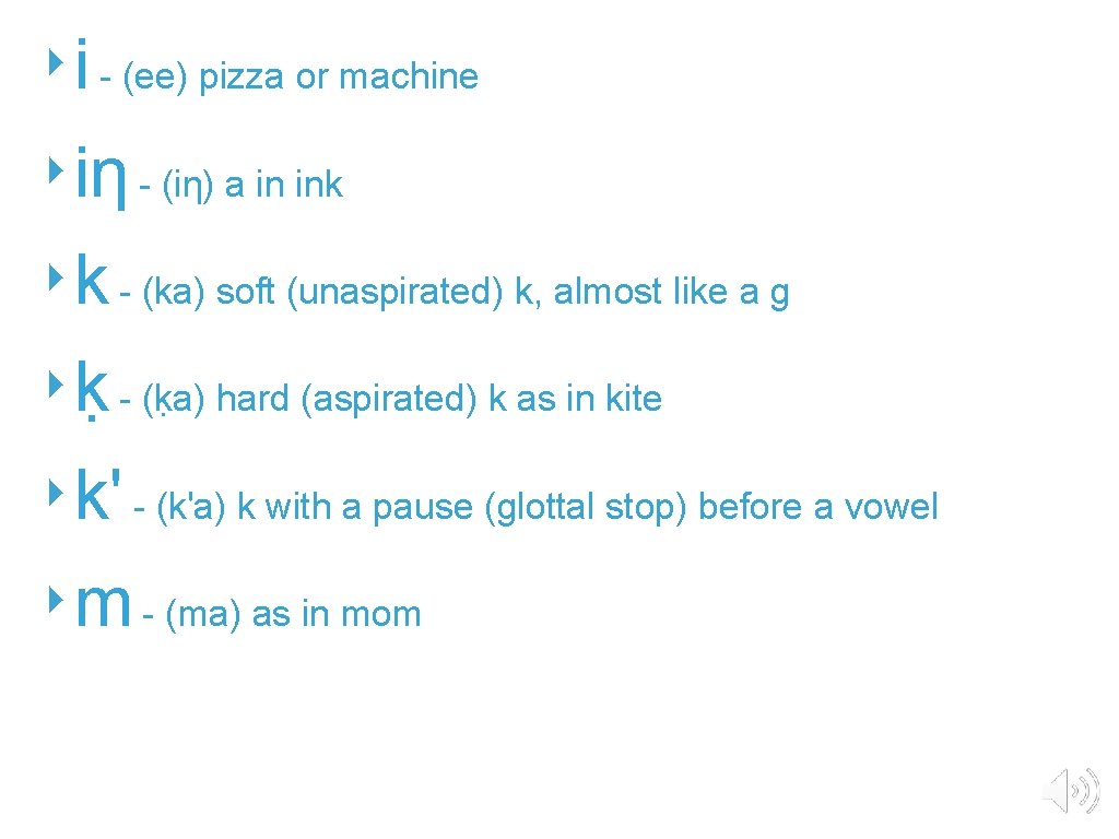 ‣i - (ee) pizza or machine ‣iƞ - (iƞ) a in ink ‣k -