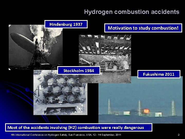 Hydrogen combustion accidents Hindenburg 1937 Motivation to study combustion! Stockholm 1984 Fukushima 2011 Most