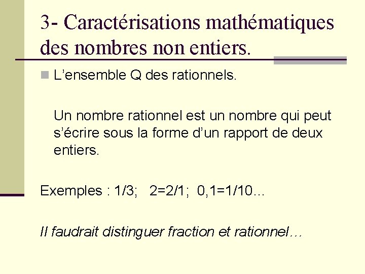 3 - Caractérisations mathématiques des nombres non entiers. n L’ensemble Q des rationnels. Un