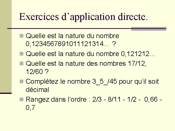 Exercices d’application directe. n Quelle est la nature du nombre 0, 1234567891011121314… ? n