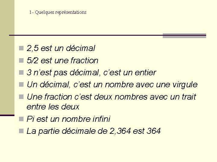 1 - Quelques représentations n 2, 5 est un décimal n 5/2 est une