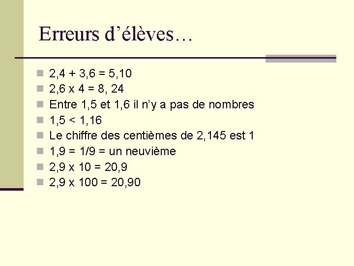 Erreurs d’élèves… n n n n 2, 4 + 3, 6 = 5, 10