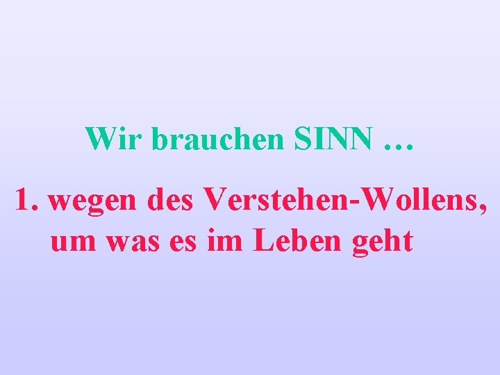 Wir brauchen SINN … 1. wegen des Verstehen-Wollens, um was es im Leben geht