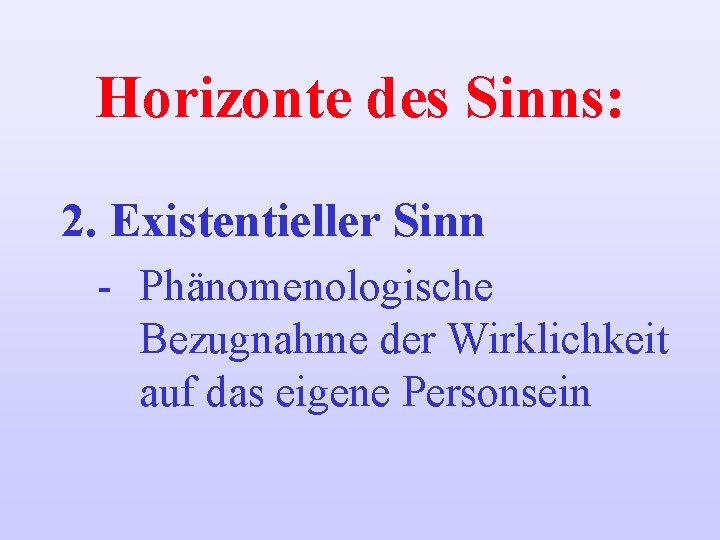 Horizonte des Sinns: 2. Existentieller Sinn - Phänomenologische Bezugnahme der Wirklichkeit auf das eigene