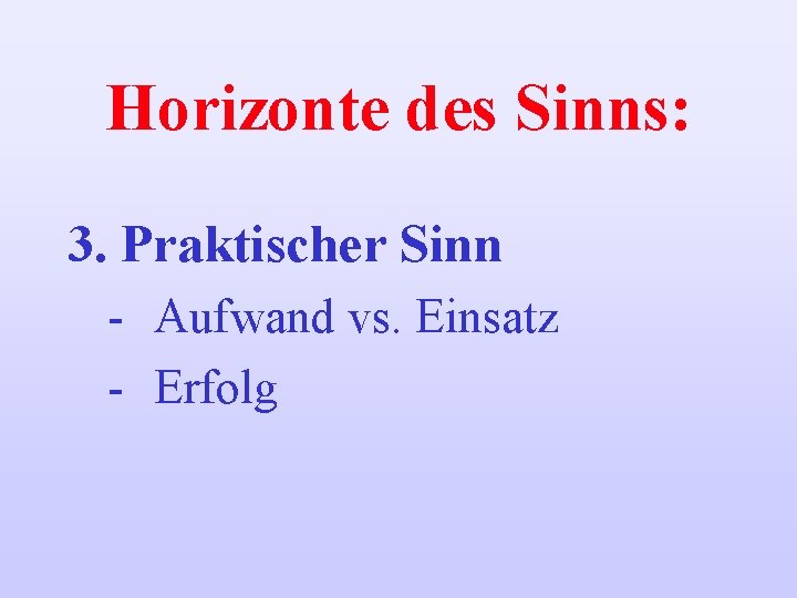 Horizonte des Sinns: 3. Praktischer Sinn - Aufwand vs. Einsatz - Erfolg 