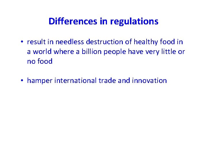 Differences in regulations • result in needless destruction of healthy food in a world