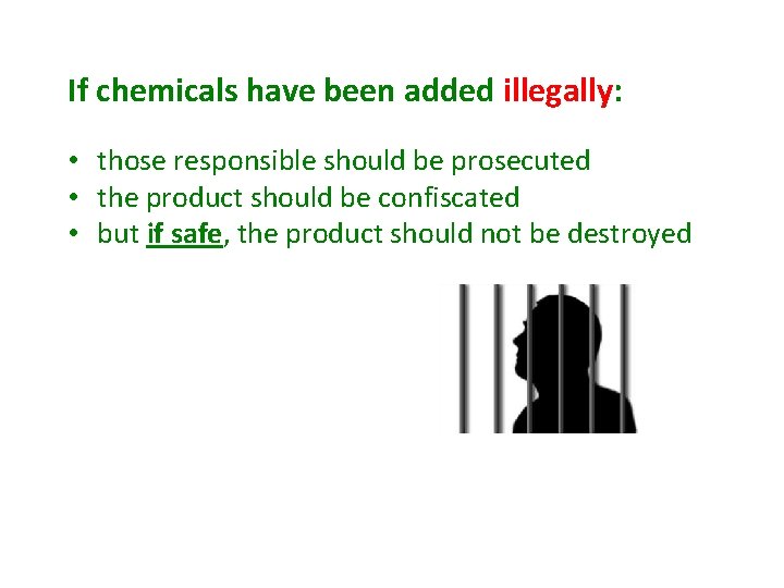 If chemicals have been added illegally: • those responsible should be prosecuted • the