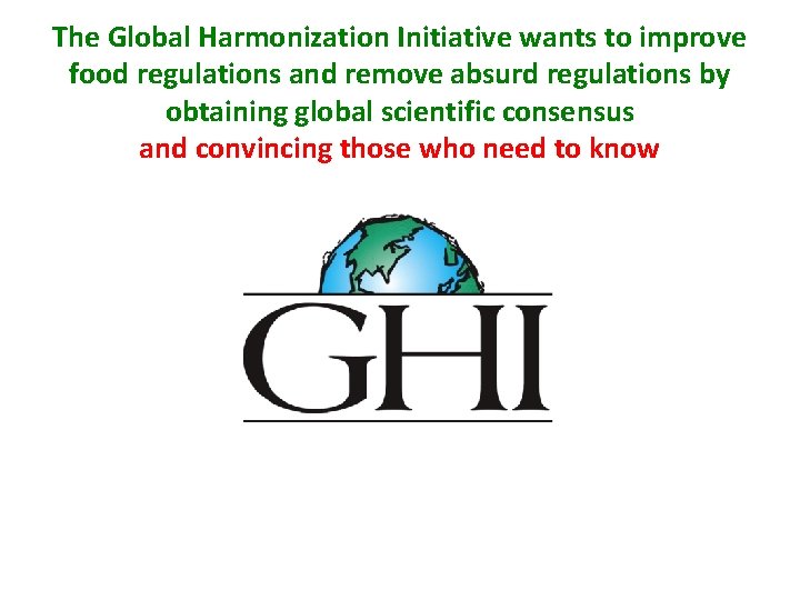 The Global Harmonization Initiative wants to improve food regulations and remove absurd regulations by