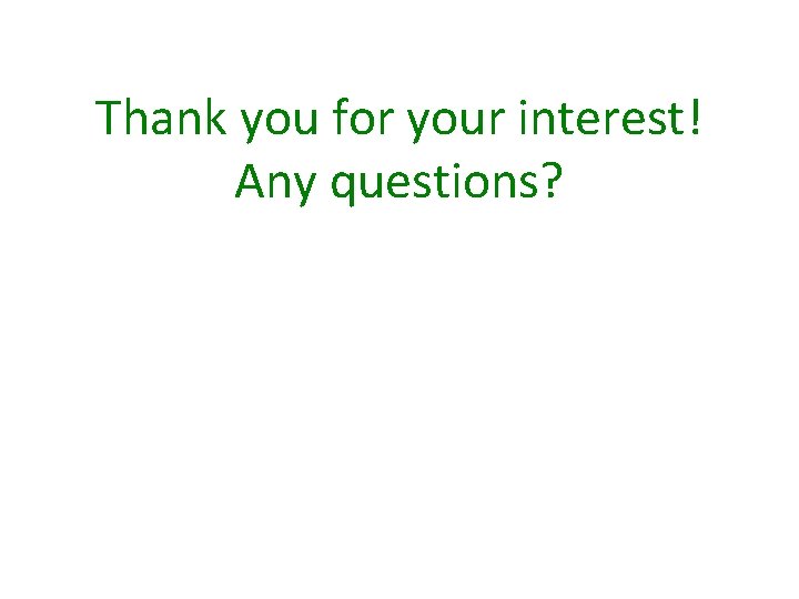 Thank you for your interest! Any questions? 