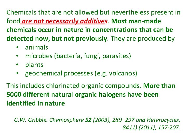Chemicals that are not allowed but nevertheless present in food are not necessarily additives.