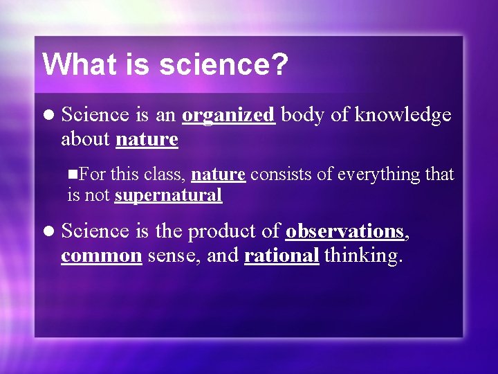 What is science? l Science is an organized body of knowledge about nature n.