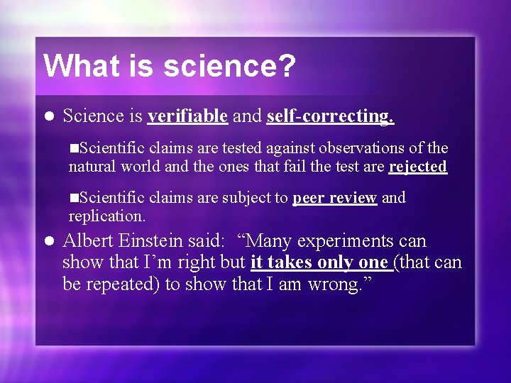 What is science? l Science is verifiable and self-correcting. n. Scientific claims are tested