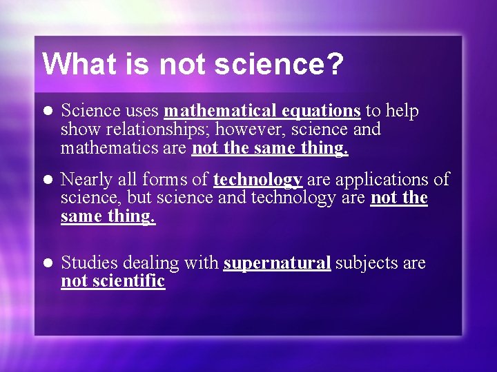 What is not science? l Science uses mathematical equations to help show relationships; however,