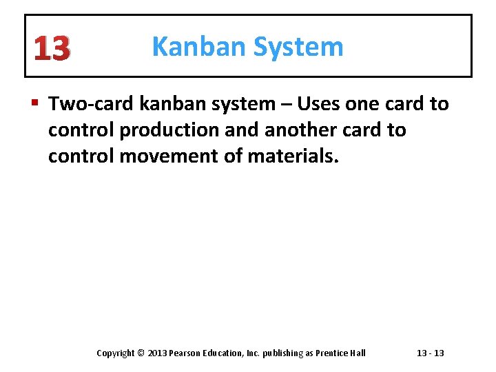 13 Kanban System § Two-card kanban system – Uses one card to control production