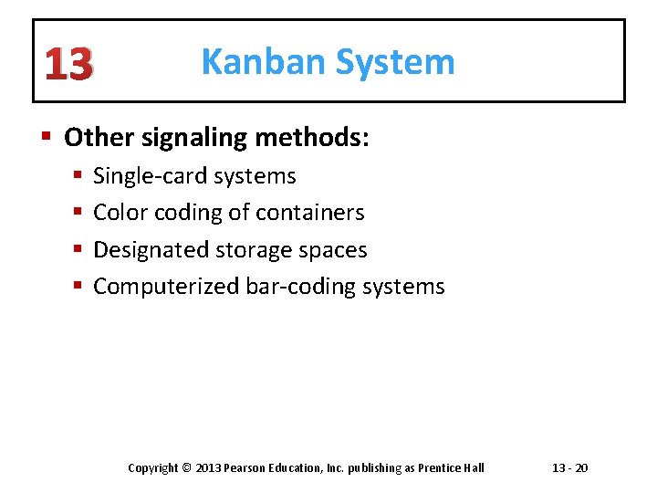 13 Kanban System § Other signaling methods: § § Single-card systems Color coding of